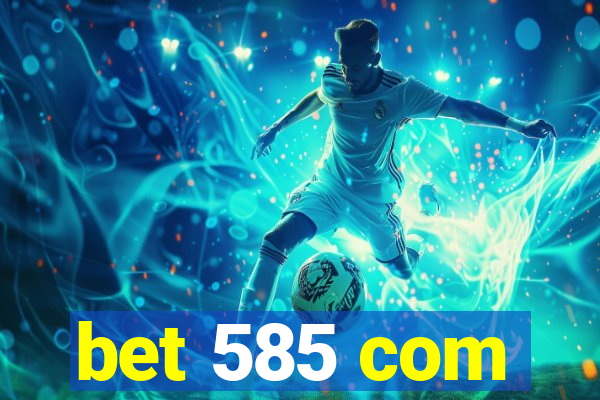 bet 585 com